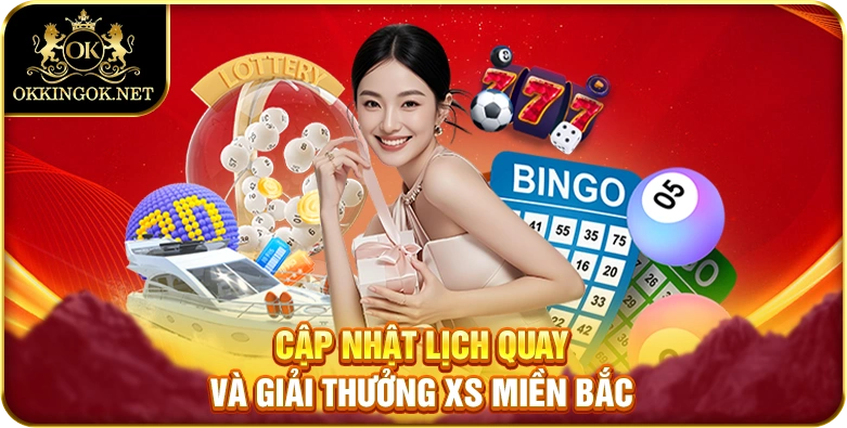  Cập nhật lịch quay và giải thưởng XS miền Bắc