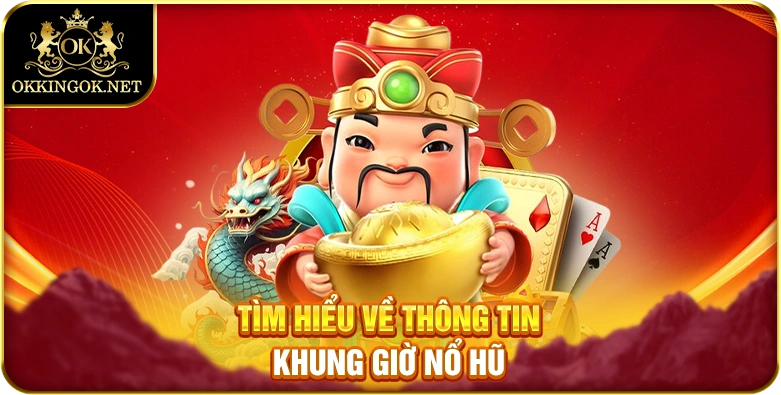 Tìm hiểu về thông tin khung giờ nổ hũ
